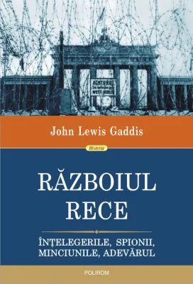 Razboiul Rece. Intelegerile, spionii, minciunile, adevarul - John Lewis Gaddis