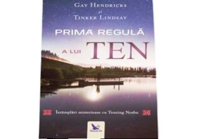 Prima regula a lui Ten. Intamplari misterioase cu Tenzing Norbu - Gay Hendricks