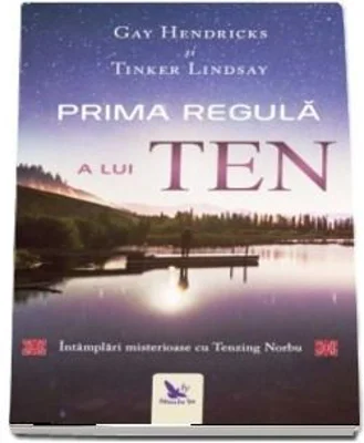 Prima regula a lui Ten. Intamplari misterioase cu Tenzing Norbu - Gay Hendricks