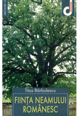 Fiinta neamului romanesc - Titus Barbulescu