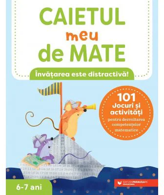 Caietul meu de mate (6-7 ani). 101 jocuri si activitati pentru dezvoltarea competentelor matematice - Keri Brown