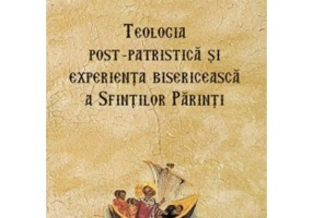 Teologia post‑patristica si experienta bisericeasca a Sfintilor Parinti - mitrop. Ierotheos Vlachos