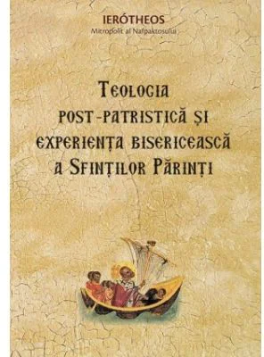 Teologia post‑patristica si experienta bisericeasca a Sfintilor Parinti - mitrop. Ierotheos Vlachos