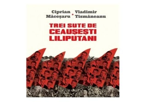 Trei sute de ceausesti liliputani. (Micro)istorii personale în dialog