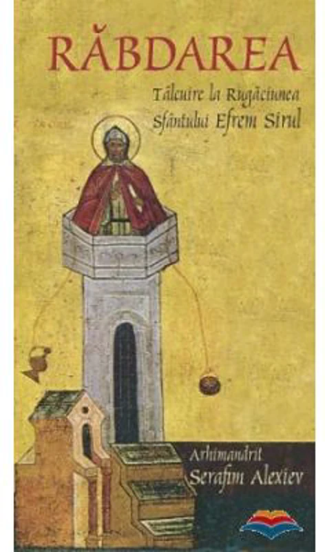 Rabdarea. Talcuire la rugaciunea sfantului Efrem Sirul - arhim. Serafim Alexiev