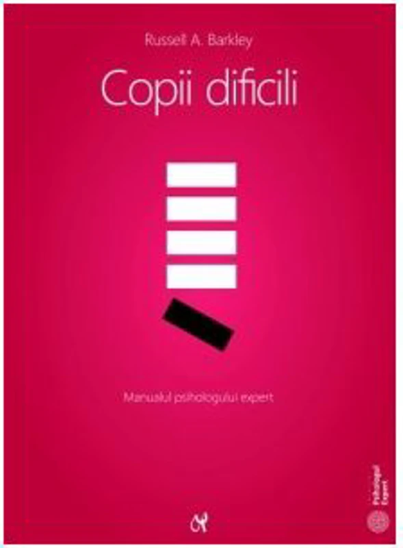 Copii dificili. Manualul psihologului expert - Russell A. Barkley