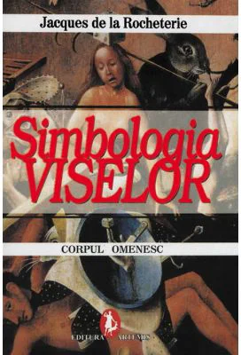 Simbologia viselor. Corpul omenesc - Jacques de La Rocheterie