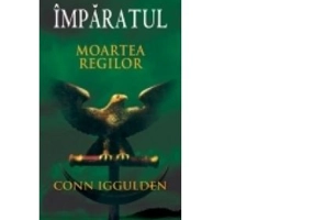 Imparatul. Moartea regilor volumul II - Conn Iggulden