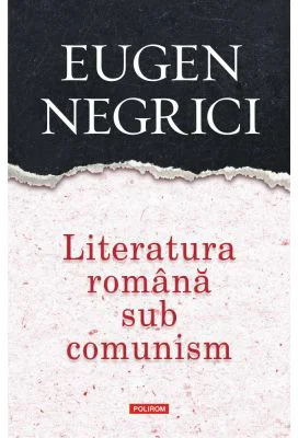 Literatura romana sub comunism - Eugen Negrici