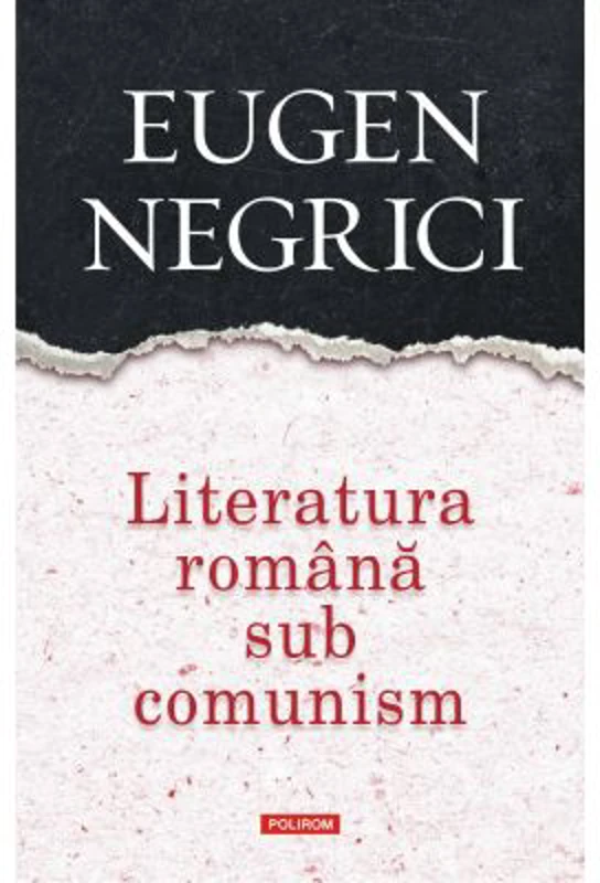Literatura romana sub comunism - Eugen Negrici