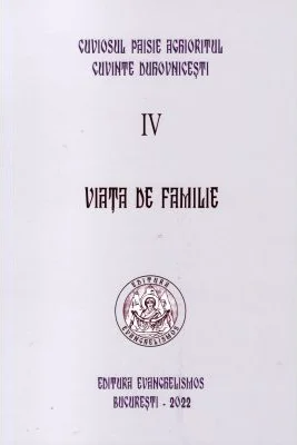 Viata de familie. Cuvinte duhovnicesti 4, editie necartonata - Paisie Aghioritul