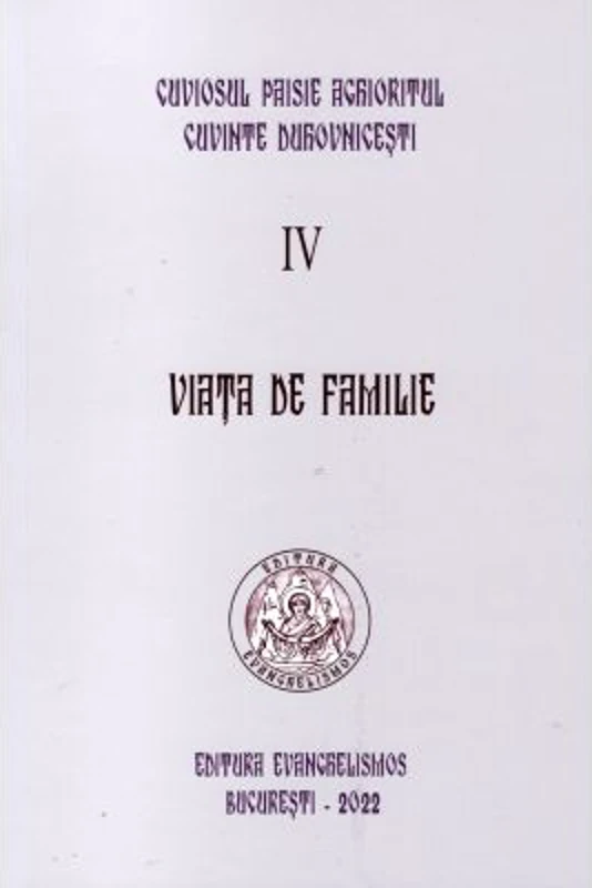 Viata de familie. Cuvinte duhovnicesti 4, editie necartonata - Paisie Aghioritul
