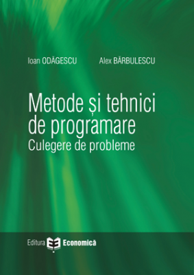 Metode si tehnici de programare. Culegere de probleme - Ioan Odagescu, Alex Barbulescu