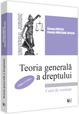 Teoria generala a dreptului. Caiet de seminar. Editia a VIII-a, revazuta si adaugita