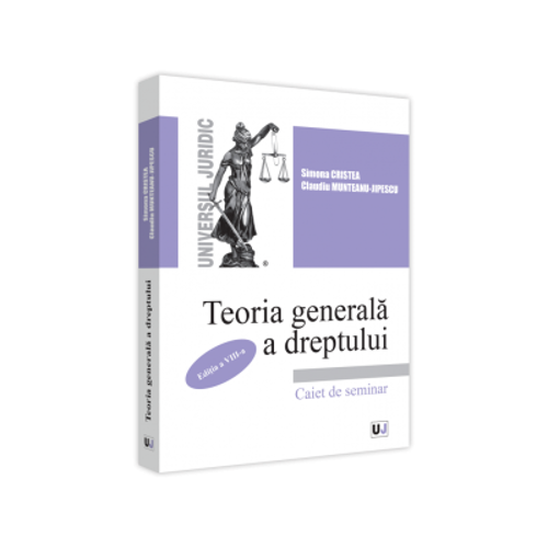 Teoria generala a dreptului. Caiet de seminar. Editia a VIII-a, revazuta si adaugita