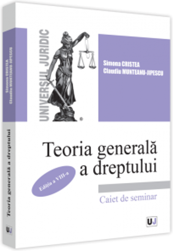 Teoria generala a dreptului. Caiet de seminar. Editia a VIII-a, revazuta si adaugita