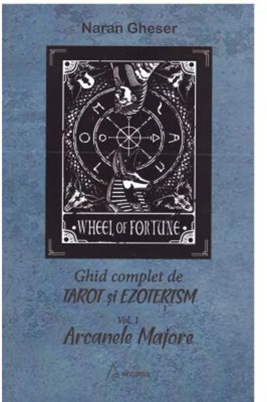 Ghid complet de tarot si ezoterism. Volumul 1. Arcanele Majore