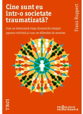 Cine sunt eu intr-o societate traumatizata? - Franz Ruppert