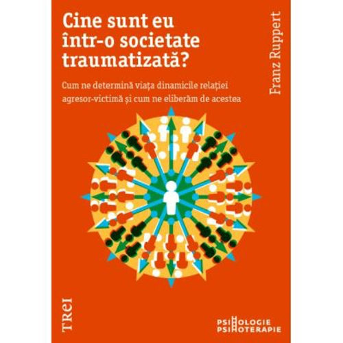 Cine sunt eu intr-o societate traumatizata? - Franz Ruppert