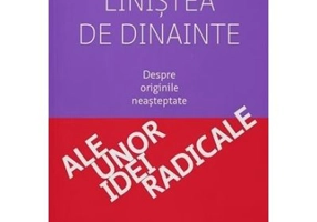 Linistea de dinainte. Despre originile neasteptate ale unor idei radicale - Gal Beckerman