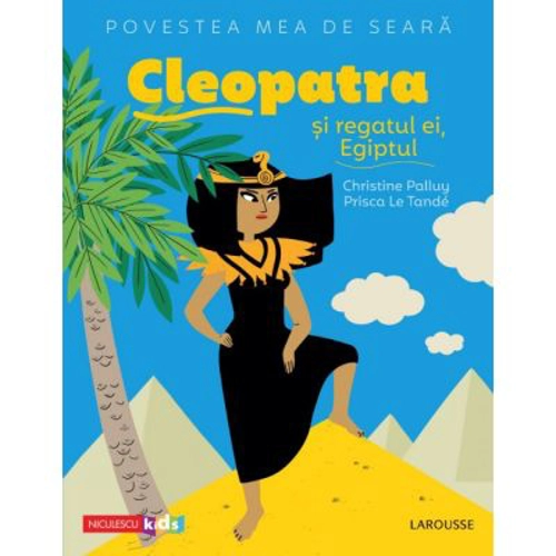Povestea mea de seara. Cleopatra si regatul ei, Egiptul