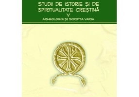 Studii de istorie si spiritualitate crestina, volumul 5. Arheologie si Scripta varia - Emilian Popescu
