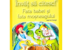 Invat sa citesc! Nivelul 0. Fata babei si fata mosneagului - dupa Ion Creanga