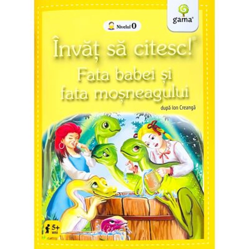 Invat sa citesc! Nivelul 0. Fata babei si fata mosneagului - dupa Ion Creanga