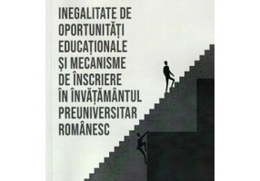 Inegalitate de oportunitati educationale si mecanisme de inscriere in invatamantul preuniversitar romanesc - Andreea Gheba