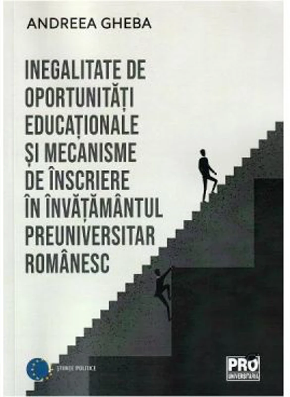 Inegalitate de oportunitati educationale si mecanisme de inscriere in invatamantul preuniversitar romanesc - Andreea Gheba