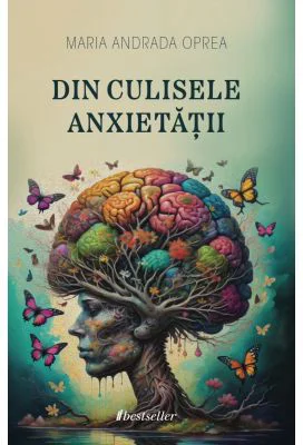 Din culisele anxietatii. Cum sa depasesti framantarile si sa te bucuri de viata
