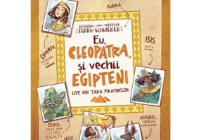 Eu, Cleopatra, si vechii egipteni. Live din tara piramidelor - Frank Schwieger