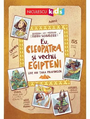 Eu, Cleopatra, si vechii egipteni. Live din tara piramidelor - Frank Schwieger