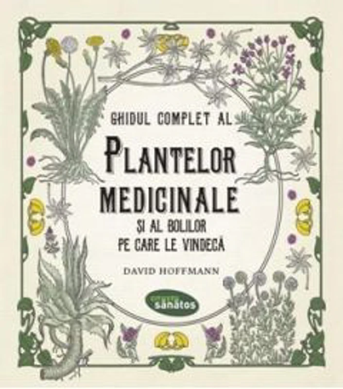 Ghidul complet al plantelor medicinale si al bolilor pe care le vindeca - David Hoffmann