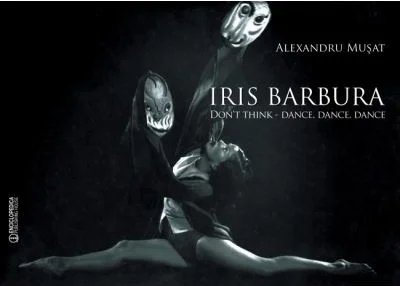 Iris Barbura. Don't Think. Dance. Dance. Dance - Alexandru Musat