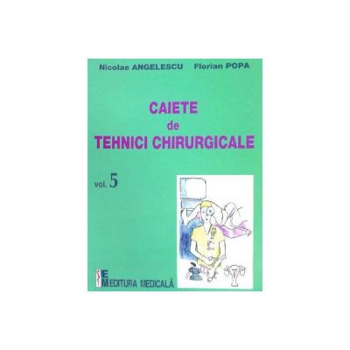 Caiete de tehnici chirurgicale. Volumul 5