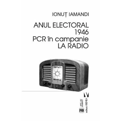 Anul electoral 1946. PCR in campanie la radio - Ionut Iamandi