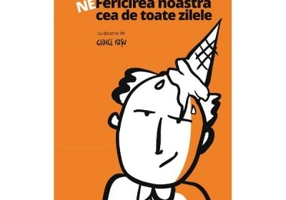 Ne-Fericirea noastra cea de toate zilele