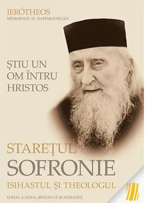 Stiu un om intru Hristos: Staretul Sofronie, isihastul si theologul - mitrop. Ierotheos Vlachos