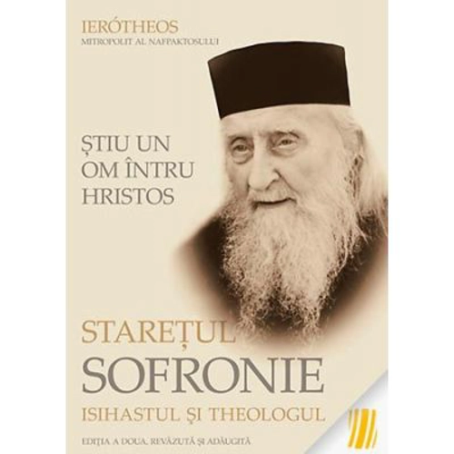 Stiu un om intru Hristos: Staretul Sofronie, isihastul si theologul - mitrop. Ierotheos Vlachos