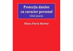 Protectia datelor cu caracter personal. Ghid practic
