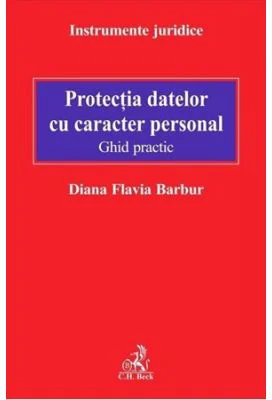 Protectia datelor cu caracter personal. Ghid practic