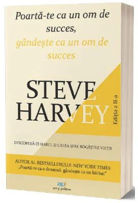 Poarta-te ca un om de succes, gandeste ca un om de succes - Steve Harvey