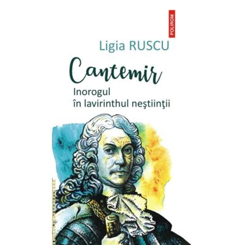 Cantemir. Inorogul in lavirinthul nestiintii - Ligia Ruscu
