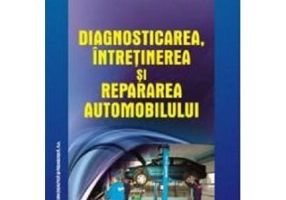 Diagnosticarea, intretinerea si repararea automobilului