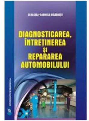 Diagnosticarea, intretinerea si repararea automobilului