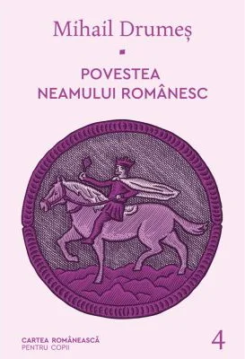 Povestea neamului romanesc. Volumul 4 - Mihail Drumes