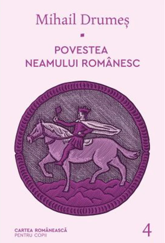Povestea neamului romanesc. Volumul 4 - Mihail Drumes