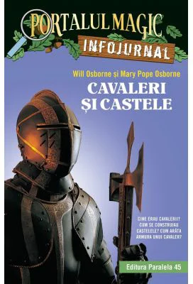 Cavaleri si castele. Infojurnal (insoteste volumul 2 din seria Portalul magic: „Cavalerul misterios”) - Mary Pope Osborne, Will Osborne
