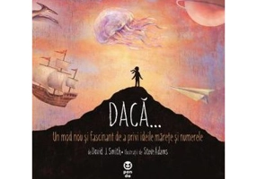 Daca... Un mod nou si fascinant de a privi ideile marete si numerele - David J. Smith